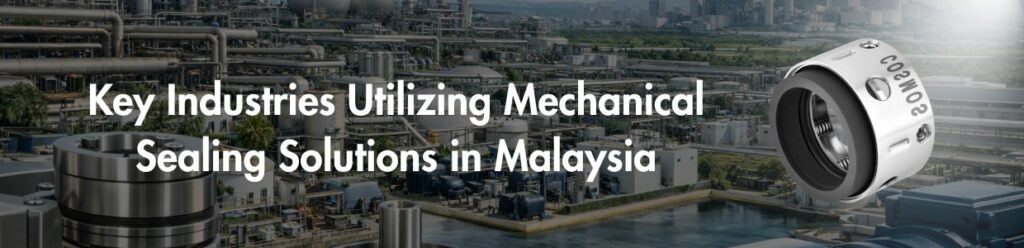 mechanical seal applications in chemical, palm oil, pharmaceutical and water treatment industries in Malaysia